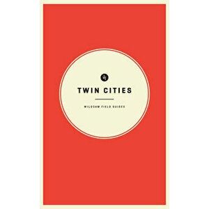 Wildsam Field Guides: Twin Cities, Paperback - Taylor Elliott Bruce imagine