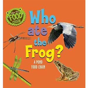 Follow the Food Chain: Who Ate the Frog?. A Pond Food Chain, Paperback - Sarah Ridley imagine