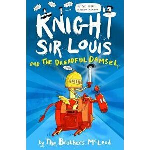 Knight Sir Louis and the Dreadful Damsel, Paperback - The Brothers McLeod imagine