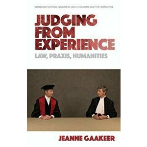 Judging from Experience. Law, Praxis, Humanities, Paperback - Jeanne Gaakeer imagine
