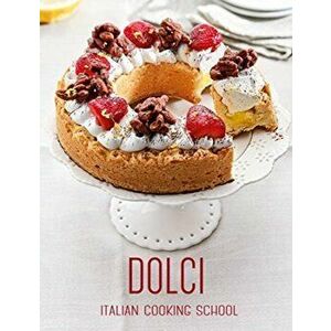 Italian Cooking School: Dolci, Hardback - Alice Cucina imagine