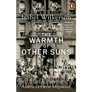 Warmth of Other Suns. The Epic Story of America's Great Migration, Paperback - Isabel Wilkerson imagine