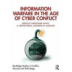 Information Warfare in the Age of Cyber Conflict, Paperback - *** imagine