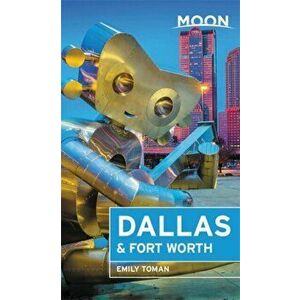 Moon Dallas & Fort Worth (Second Edition), Paperback - Emily Toman imagine