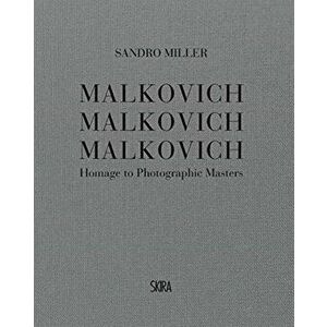 Malkovich Malkovich Malkovich. Homage to Photographic Masters, Hardback - Sandro Miller imagine