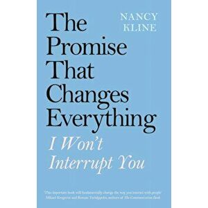 Promise That Changes Everything. I Won't Interrupt You, Paperback - Nancy Kline imagine