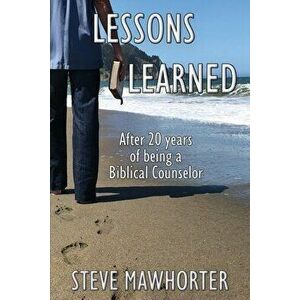Lessons Learned: After 20 years of being a Biblical Counselor, Paperback - Steve Mawhorter imagine