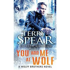 You Had Me at Wolf, Paperback - Terry Spear imagine