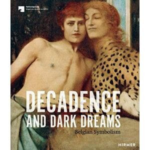 Decadence and Dark Dreams: Belgian Symbolism, Hardcover - Ralph Gleis imagine