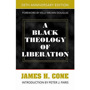 A Black Theology of Liberation: 50th Anniversary Edition, Paperback - James H. Cone imagine