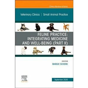 Feline Practice: Integrating Medicine and Well-Being (Part II), An Issue of Veterinary Clinics of North America: Small Animal Practice, Hardback - *** imagine