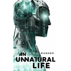 Unnatural Life, Paperback - Erin K. Wagner imagine