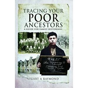 Tracing Your Poor Ancestors. A Guide for Family Historians, Paperback - Stuart A Raymond imagine