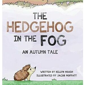 The Hedgehog In the Fog: An Autumn Tale, Hardcover - Kellyn Hough imagine