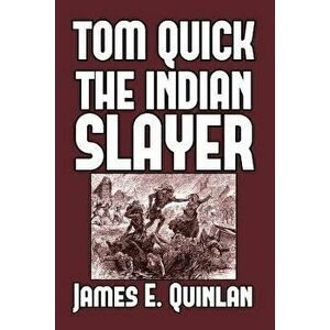 Tom Quick the Indian Slayer, Paperback - James E. Quinlan imagine