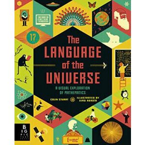 The Language of the Universe: A Visual Exploration of Mathematics, Hardcover - Colin Stuart imagine