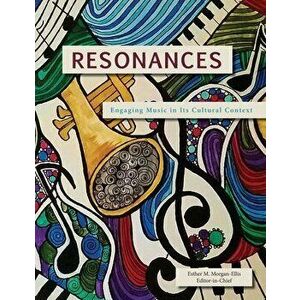 Resonances: Engaging Music in Its Cultural Context, Paperback - Esther M. Morgan-Ellis imagine
