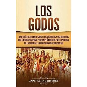 Los Godos: Una Guía Fascinante sobre Los Visigodos y Ostrogodos Que Saquearon Roma y Desempeñaron un Papel Esencial en La Caída d - Captivating Histor imagine