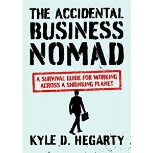 Accidental Business Nomad. A Survival Guide for Working Across A Shrinking Planet, Hardback - Kyle Hegarty imagine