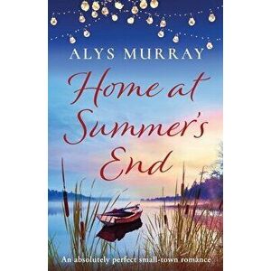 Home at Summer's End: An absolutely perfect small-town romance, Paperback - Alys Murray imagine