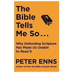 Bible Tells Me So. Why defending Scripture has made us unable to read it, Paperback - Peter Enns imagine