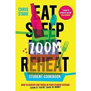 Eat Sleep Zoom Reheat. How to Survive and Thrive in Your Student Kitchen, Hardback - Chris Stark imagine