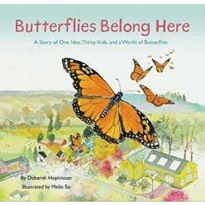 Butterflies Belong Here. A Story of One Idea, Thirty Kids, and a World of Butterflies, Hardback - Deborah Hopkinson imagine