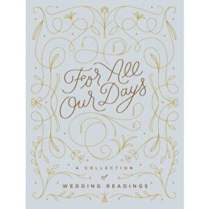 For All Our Days. A Collection of Wedding Readings, Hardback - *** imagine