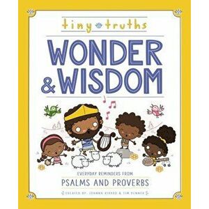 Tiny Truths Wonder and Wisdom. Everyday Reminders from Psalms and Proverbs, Hardback - Tim Penner imagine