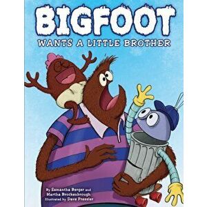 Bigfoot Wants a Little Brother, Hardback - Martha Brockenbrough imagine