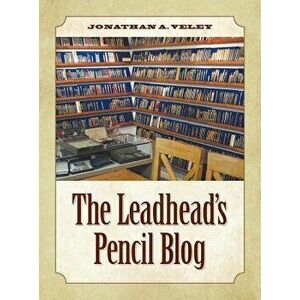 The Leadhead's Pencil Blog, Hardcover - Jonathan A. Veley imagine