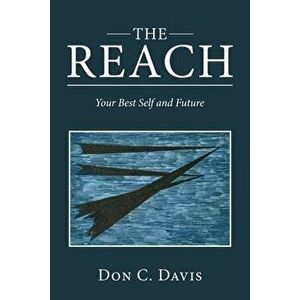 The Reach: Your Best Self and Future, Paperback - Don C. Davis imagine