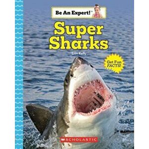 Super Sharks (Be An Expert!), Paperback - Erin Kelly imagine