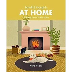Mindful Thoughts at Home. Finding heart in the home, Hardback - Kate Peers imagine