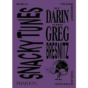 Snacky Tunes. Music is the Main Ingredient, Chefs and Their Music, Paperback - Greg Bresnitz imagine