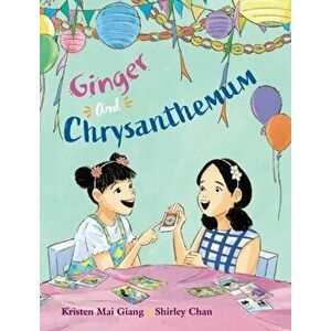 Ginger and Chrysanthemum, Hardback - Kristen Mai Giang imagine