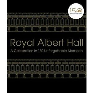 Royal Albert Hall. A celebration in 150 unforgettable moments, Hardback - Royal Albert Hall imagine