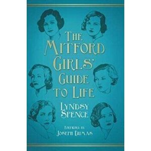 Mitford Girls' Guide to Life, Paperback - Lyndsy Spence imagine