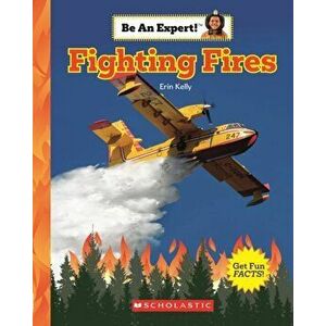 Fighting Fires (Be An Expert!), Paperback - Erin Kelly imagine