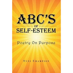 ABC's of Self Esteem: Poetry on Purpose, Paperback - Syni Champion imagine