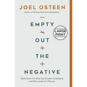 Empty Out the Negative: Make Room for More Joy, Greater Confidence, and New Levels of Influence, Hardcover - Joel Osteen imagine