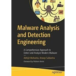 Malware Analysis and Detection Engineering: A Comprehensive Approach to Detect and Analyze Modern Malware, Paperback - Abhijit Mohanta imagine