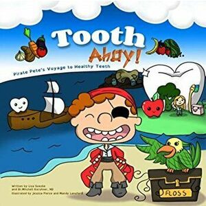 Tooth Ahoy!. Pirate Pete's Voyage to Healthy Teeth, Paperback - Lisa Soesbe imagine