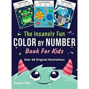 The Insanely Fun Color By Number Book For Kids: Over 60 Original Illustrations with Space, Underwater, Jungle, Food, Monster, and Robot Themes - Puzzl imagine