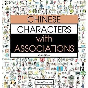 Chinese Characters with Associations: Easily Memorize 300 Chinese Characters through Pictures (HSK Level 2), Hardcover - Lusine Torosyan imagine