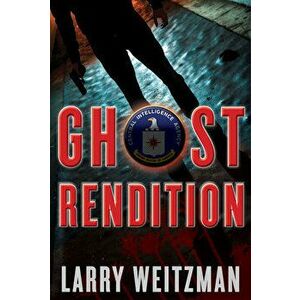 Ghost Rendition: A CIA Thriller, Hardcover - Larry Weitzman imagine