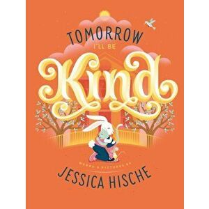 Tomorrow I'll Be Kind, Paperback - Jessica Hische imagine