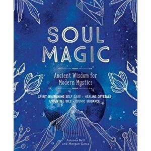 Soul Magic. Ancient Wisdom for Modern Mystics, Paperback - Morgan Garza imagine