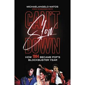 Can't Slow Down: How 1984 Became Pop's Blockbuster Year, Hardcover - Michaelangelo Matos imagine