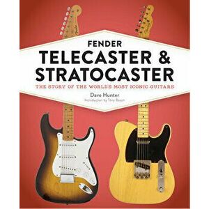 Fender Telecaster and Stratocaster: The Story of the World's Most Iconic Guitars, Hardcover - Dave Hunter imagine